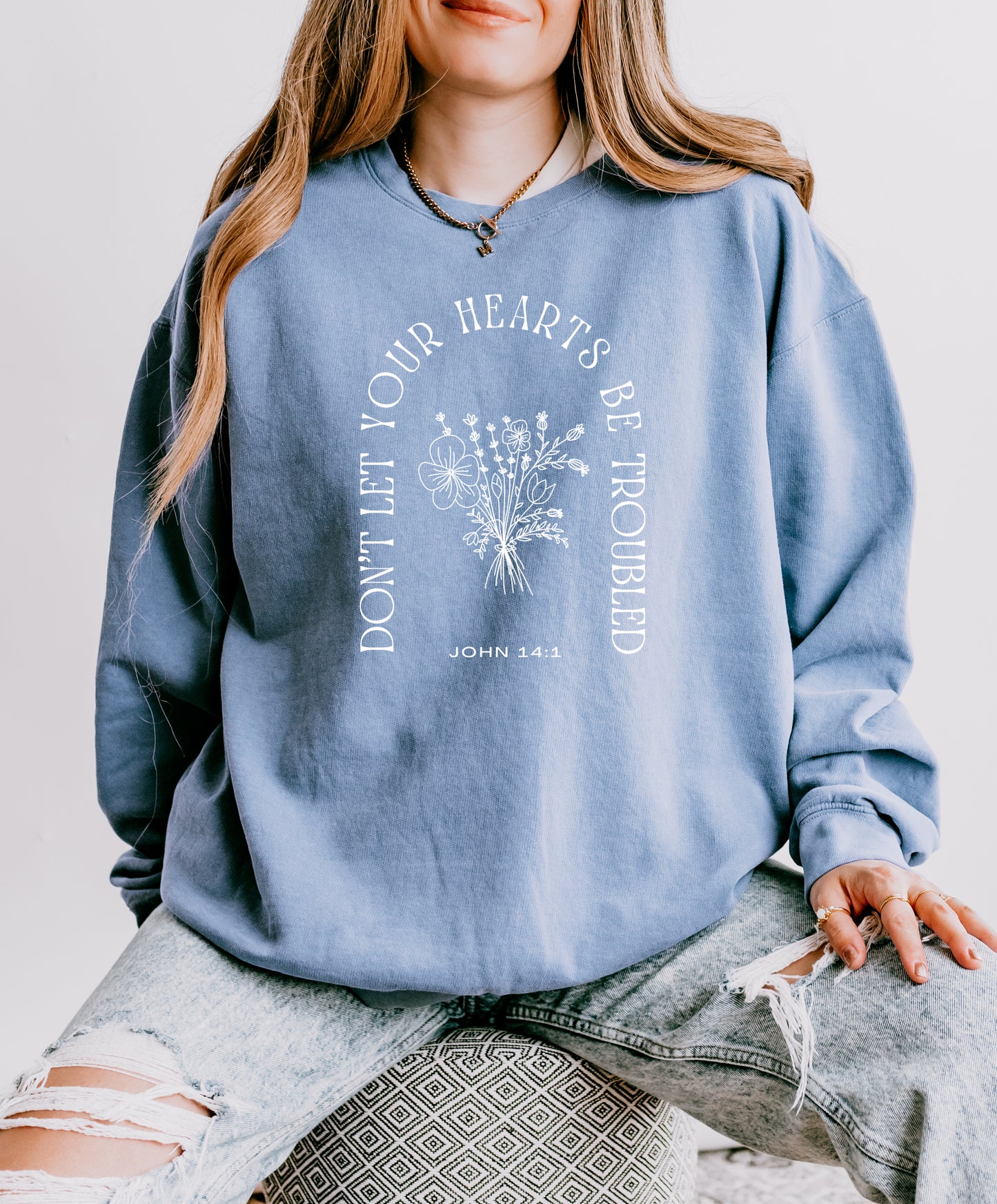 DON'T LET YOUR HEARTS BE TROUBLED UNISEX SWEATSHIRT