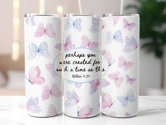 PERHAPS YOU WERE CREATED FOR SUCH A TIME AS THIS 20 OZ. SKINNY STAINLESS STEEL TUMBLER
