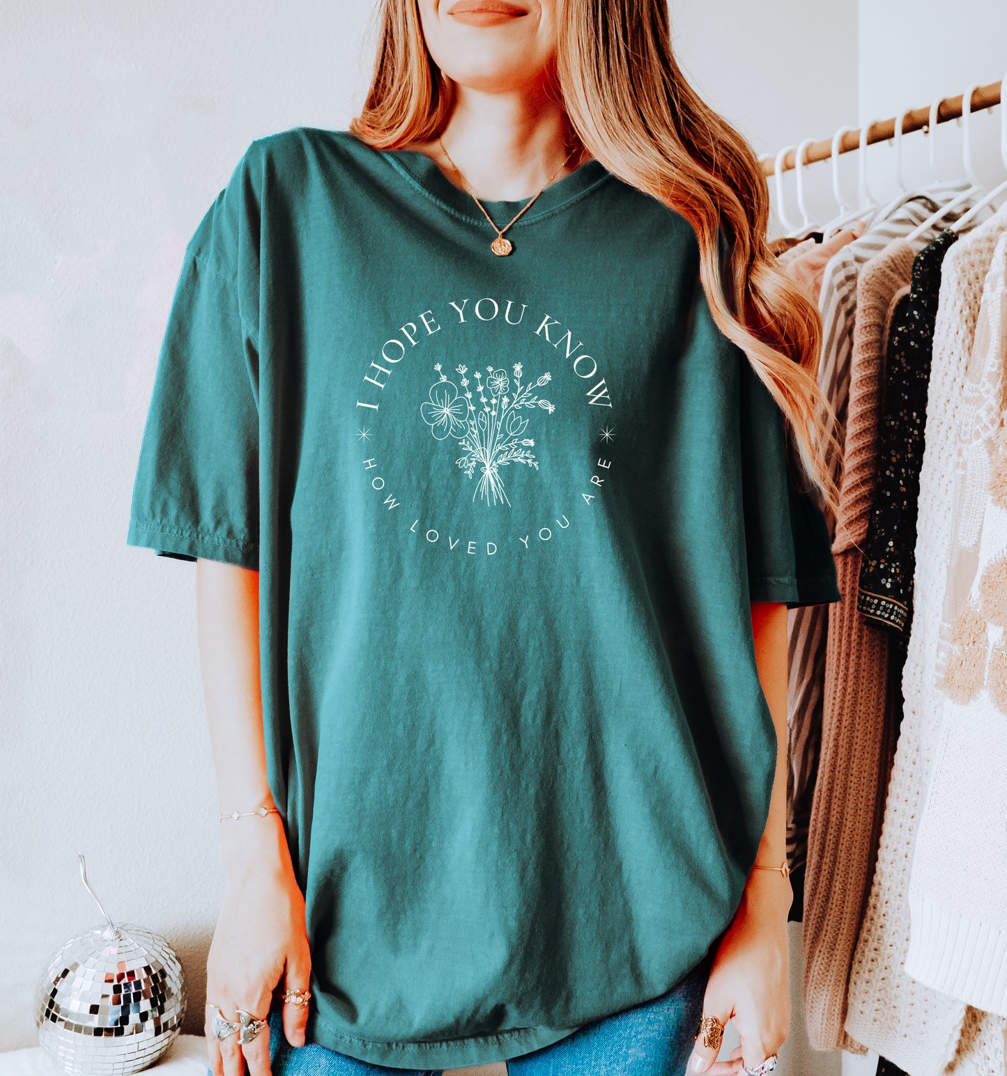 I HOPE YOU KNOW HOW LOVED YOU ARE UNISEX TEE