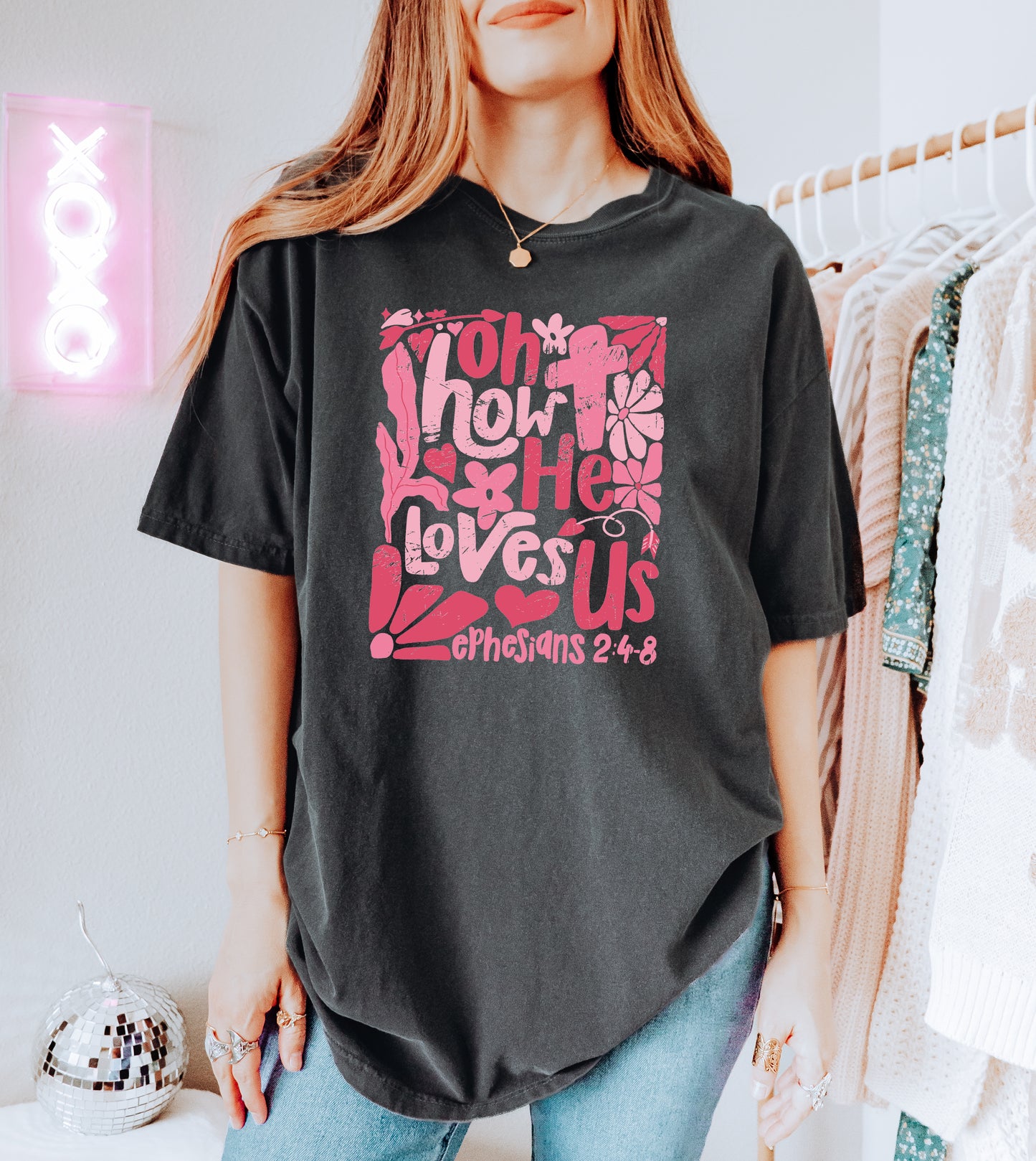 EPHESIANS 2:4-8 OH HOW HE LOVES US UNISEX TEE