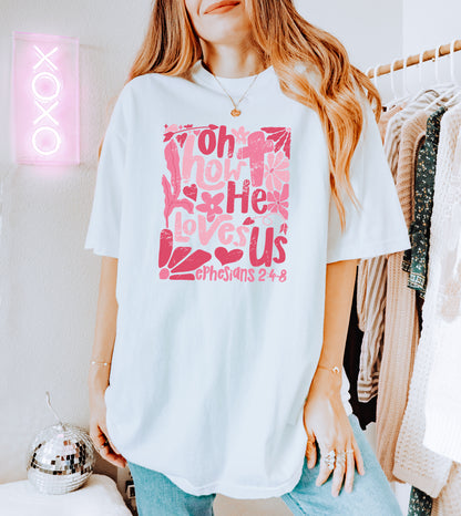 EPHESIANS 2:4-8 OH HOW HE LOVES US UNISEX TEE