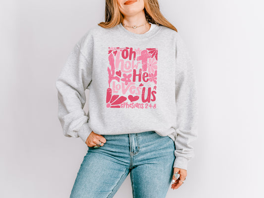 EPHESIANS 2:4-8 OH HOW HE LOVES US UNISEX SWEATSHIRT