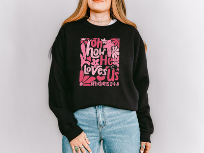 EPHESIANS 2:4-8 OH HOW HE LOVES US UNISEX SWEATSHIRT