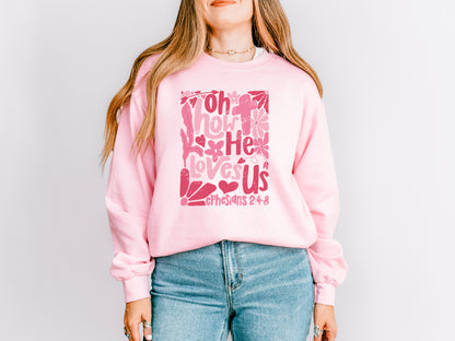 EPHESIANS 2:4-8 OH HOW HE LOVES US UNISEX SWEATSHIRT