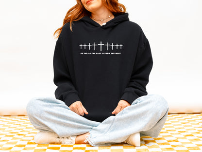 AS FAR AS THE EAST IS FROM THE WEST HOODED SWEATSHIRT