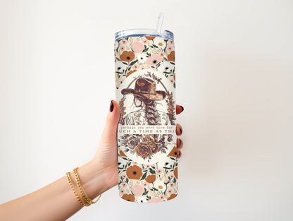 COWGIRL PERHAPS YOU WERE BORN FOR SUCH A TIME AS THIS 20 OZ. SKINNY STAINLESS STEEL TUMBLER