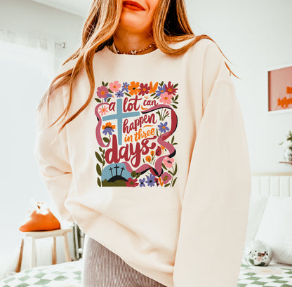 PRE-ORDER EASTER "A LOT CAN HAPPEN IN THREE DAYS" UNISEX SWEATSHIRT