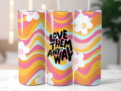 LOVE THEM ANYWAY 20 OZ. SKINNY STAINLESS STEEL TUMBLER