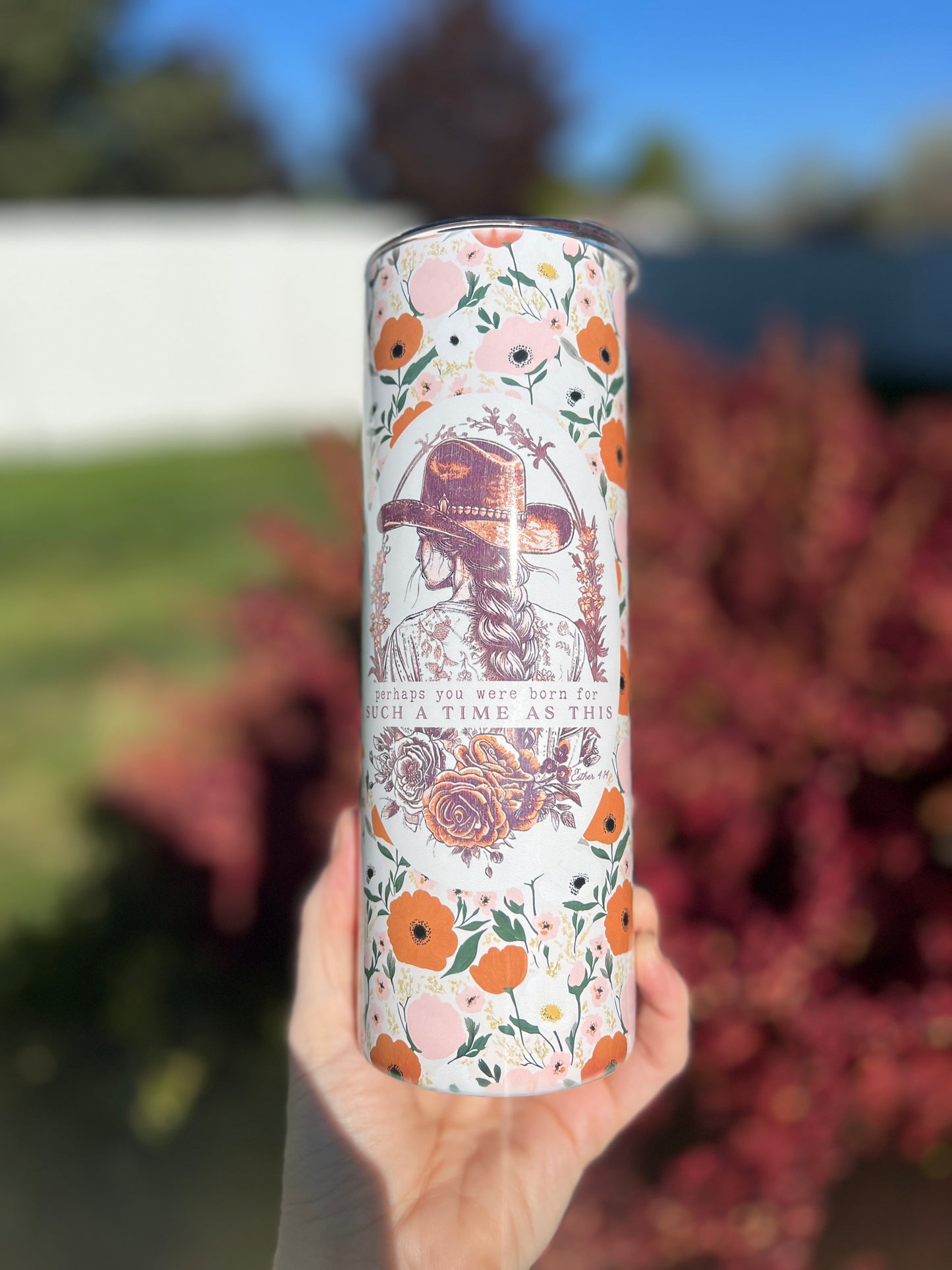 COWGIRL PERHAPS YOU WERE BORN FOR SUCH A TIME AS THIS 20 OZ. SKINNY STAINLESS STEEL TUMBLER