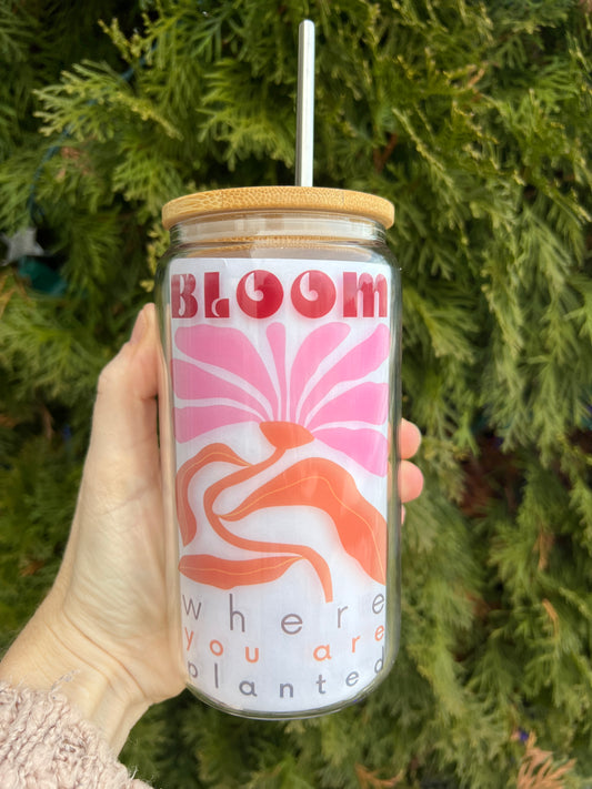 BLOOM WHERE YOU ARE PLANTED GLASS TUMBLER