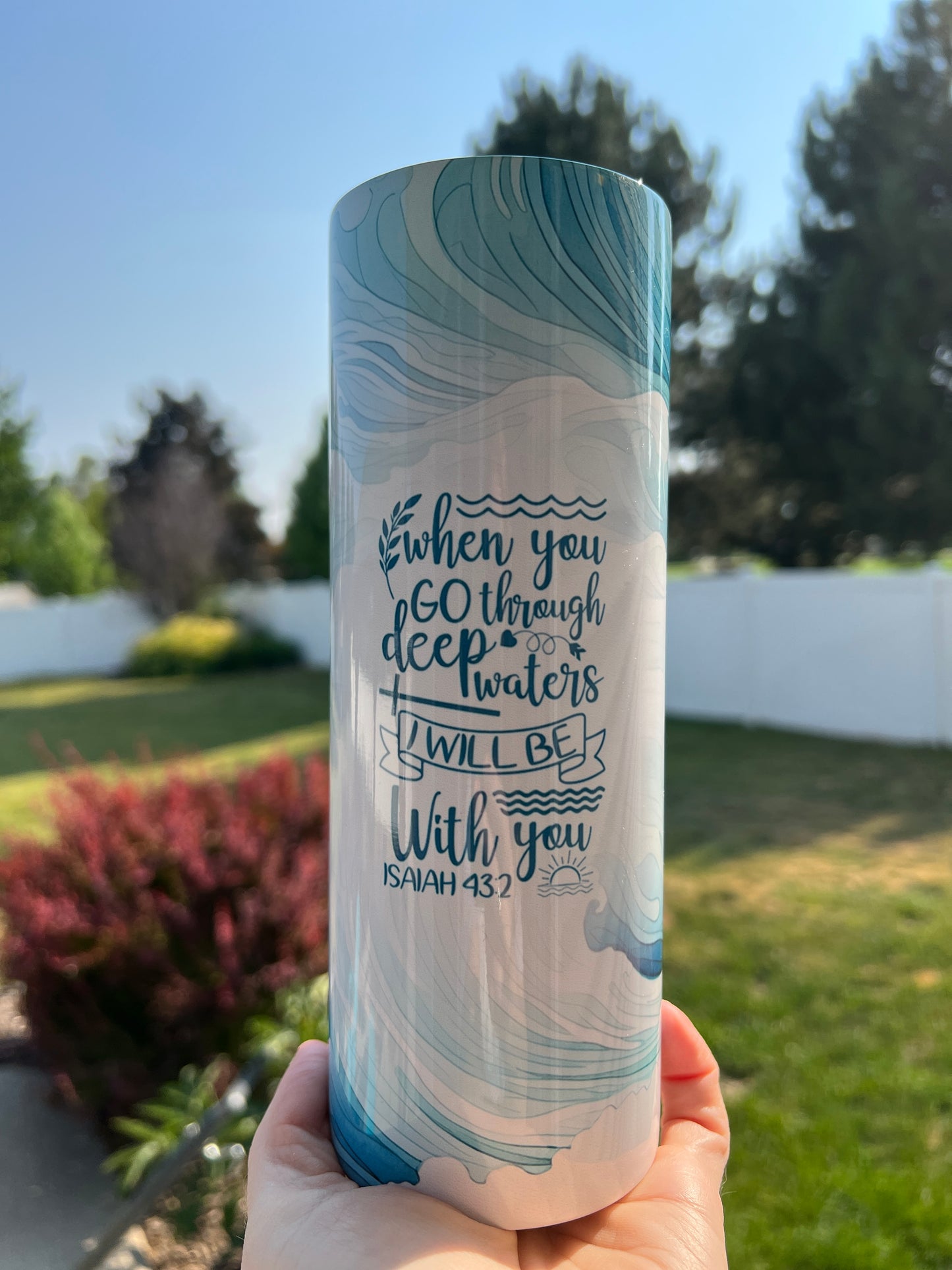 ISAIAH 43:2 WHEN YOU GO THROUGH DEEP WATERS 20 OZ. STAINLESS STEEL SKINNY TUMBLER